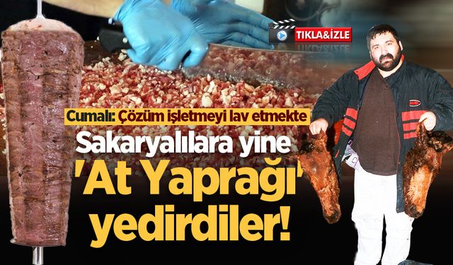 Sakaryalılara yine 'At Yaprağı' yedirdiler! Cumalı: Çözüm işletmeyi lav etmekte