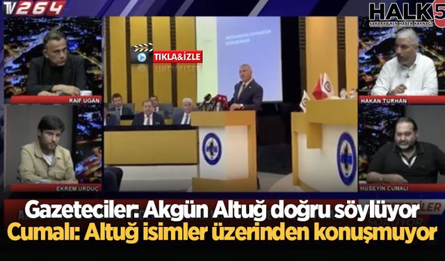 Gazeteciler: Akgün Altuğ doğru söylüyor