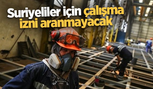 Suriyeliler için çalışma izni aranmayacak