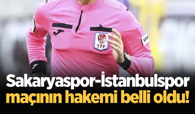 Sakaryaspor-İstanbulspor maçının hakemi belli oldu!