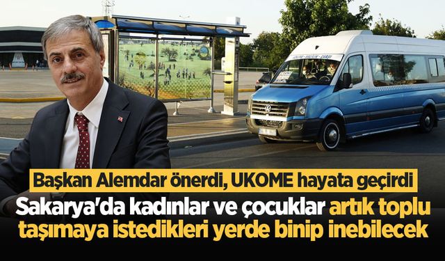 Sakarya'da kadınlar ve çocuklar için yeni uygulama! İstedikleri yerde binip inebilecekler