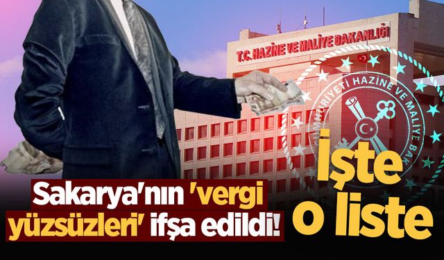 Sakarya'nın 'vergi yüzsüzleri' ifşa edildi! İşte o liste