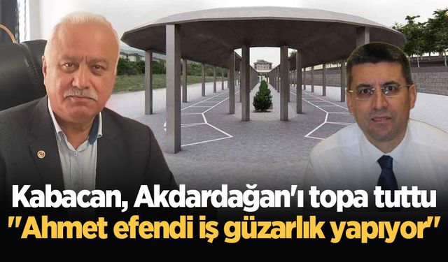 Kabacan, Akdardağan'ı topa tuttu "Ahmet efendi iş güzarlık yapıyor"