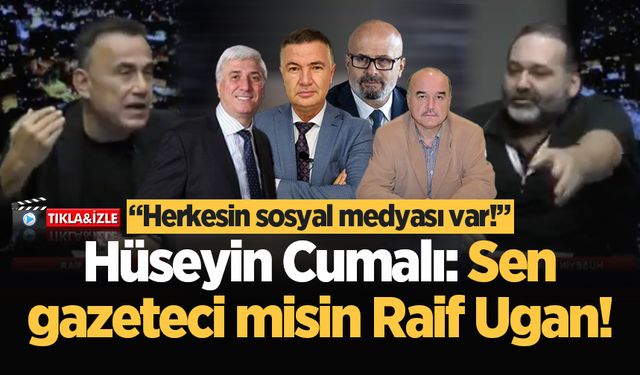 Cumalı: Sen gazeteci misin Raif Ugan! Herkesin sosyal medyası var!