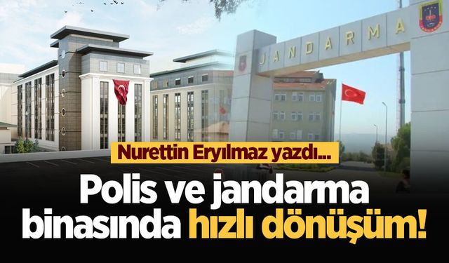 Polis ve jandarma binasında hızlı dönüşüm!