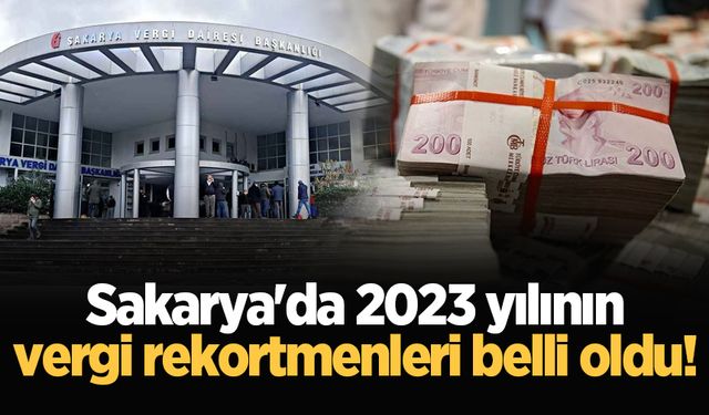 Sakarya'da 2023 yılının vergi rekortmenleri belli oldu!