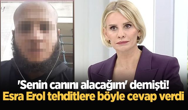 'Senin canını alacağım' demişti! Esra Erol tehditlere böyle cevap verdi