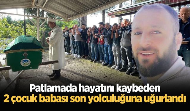 Patlamada hayatını kaybeden 2 çocuk babası son yolculuğuna uğurlandı