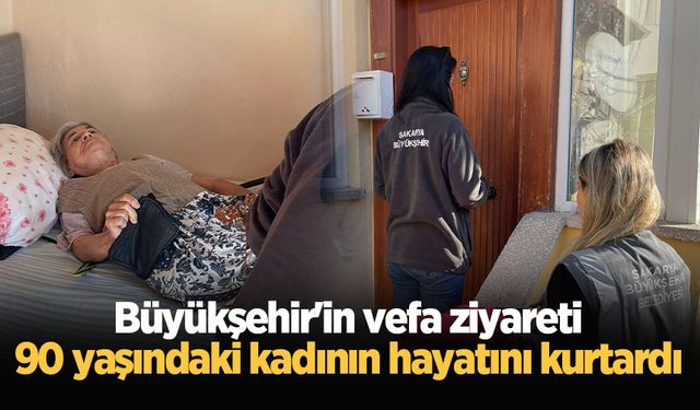 Büyükşehir'in vefa ziyareti 90 yaşındaki kadının hayatını kurtardı