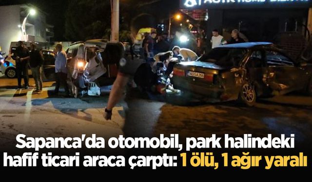 Sapanca'da otomobil, park halindeki hafif ticari araca çarptı: 1 ölü, 1 ağır yaralı