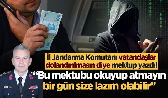 İl Jandarma Komutanı vatandaşlar dolandırılmasın diye mektup yazdı!