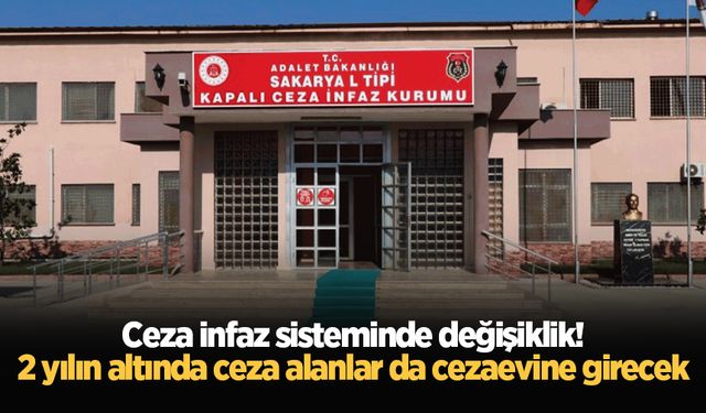 Ceza infaz sisteminde değişiklik! 2 yılın altında ceza alanlar da cezaevine girecek