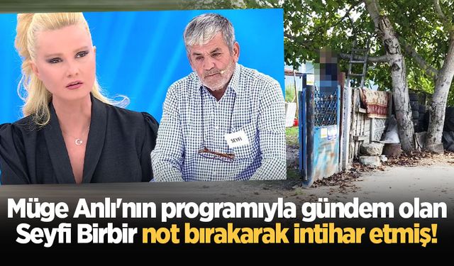 Çelişkili ifadeleri gündem olmuştu: Müge Anlı'daki Seyfi Birbir'in intihar notu ortaya çıktı