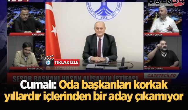 Cumalı: Oda başkanları korkak, yıllardır içlerinden bir aday çıkamıyor