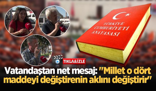 Vatandaştan net mesaj: "Millet o dört maddeyi değiştirenin aklını değiştirir"