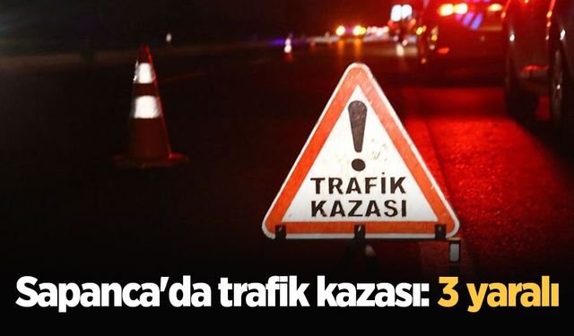 Sapanca'da trafik kazası: 3 yaralı