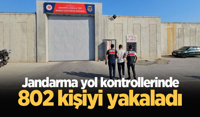 Jandarma yol kontrollerinde 802 kişiyi yakaladı