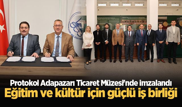 Protokol Adapazarı Ticaret Müzesi'nde imzalandı: Eğitim ve kültür için güçlü iş birliği