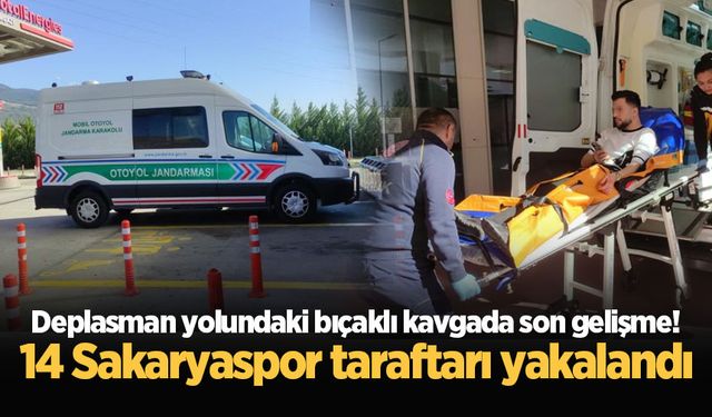 Deplasman yolundaki bıçaklı kavgada son gelişme! 14 Sakaryaspor taraftarı yakalandı