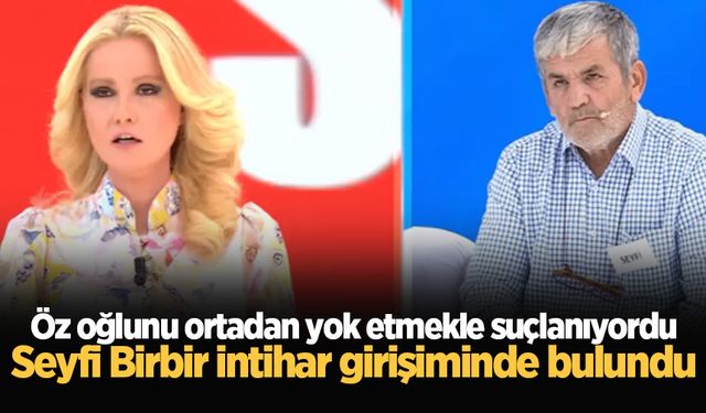 Öz oğlunu ortadan yok etmekle suçlanıyordu: Seyfi Birbir intihar girişiminde bulundu