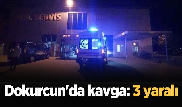 Dokurcun'da kavga: 3 yaralı