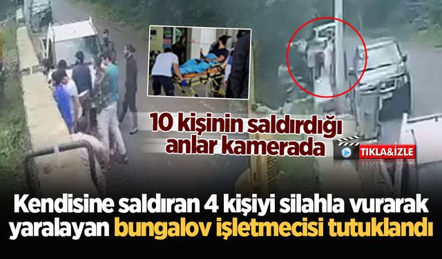 Kendisine saldıran 4 kişiyi silahla vurarak yaralayan bungalov işletmecisi tutuklandı