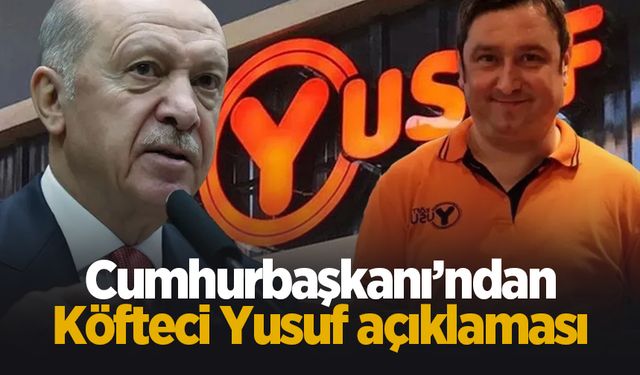 Cumhurbaşkanı Erdoğan'dan Köfteci Yusuf açıklaması