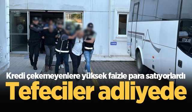 Kredi çekemeyenlere yüksek faizle para satıyorlardı: Tefeciler adliyede