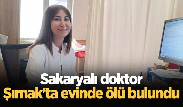 Sakaryalı doktor Şırnak'ta evinde ölü bulundu