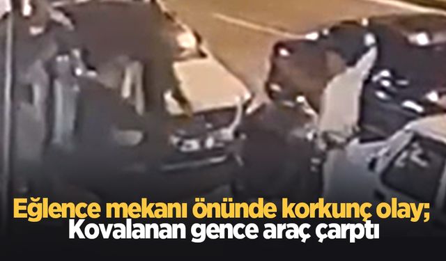 Eğlence mekanı önünde dehşet; Kovalanan gence araç çarptı