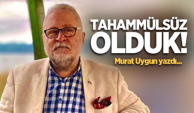 Tahammülsüz Olduk…!!!