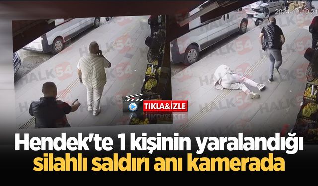 Hendek'te 1 kişinin yaralandığı silahlı saldırı anı kamerada