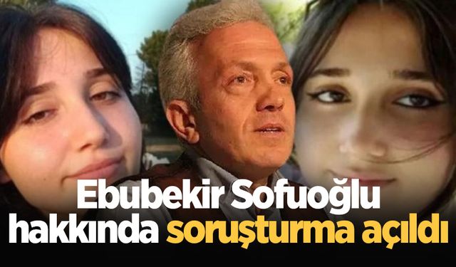 Ebubekir Sofuoğlu hakkında soruşturma açıldı