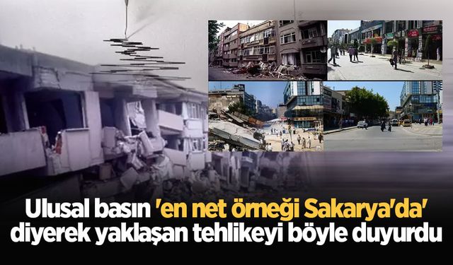 Ulusal basın 'en net örneği Sakarya'da' diyerek yaklaşan tehlikeyi böyle duyurdu