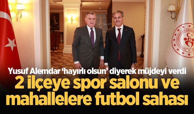 Yusuf Alemdar ‘hayırlı olsun’ diyerek müjdeyi verdi: 2 ilçeye spor salonu ve mahallelere futbol sahası