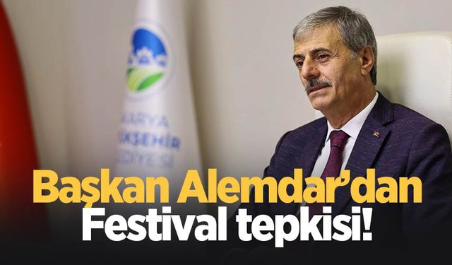 Başkan Alemdar'dan festival tepkisi!