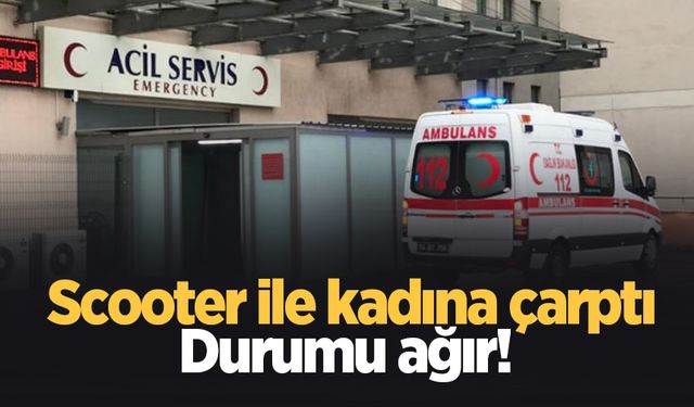 Scooter ile çarptığı kadın ağır yaralandı