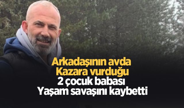 Avda arkadaşının vurduğu 2 çocuk babasından acı haber