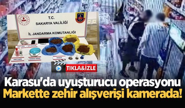 Karasu'da uyuşturucu operasyonu: Markette zehir alışverişi kamerada!