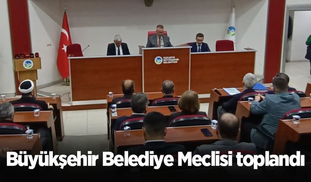 Büyükşehir Belediye Meclisi toplandı