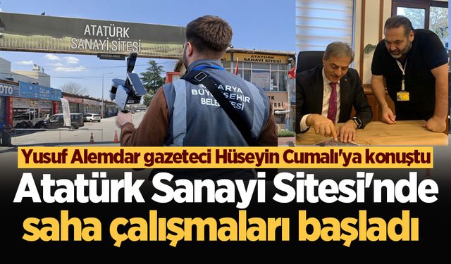 Yusuf Alemdar gazeteci Hüseyin Cumalı'ya konuştu: Atatürk Sanayi Sitesi'nde saha çalışmaları başladı