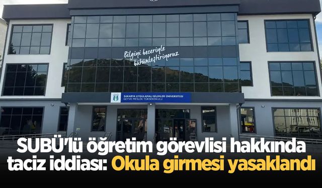 SUBÜ'lü öğretim görevlisi hakkında taciz iddiası: Okula girmesi yasaklandı