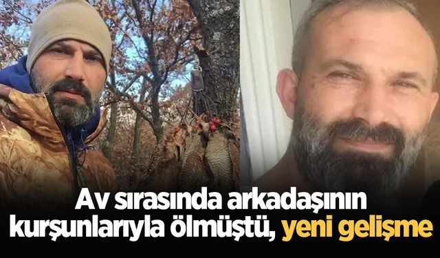 Av sırasında arkadaşının kurşunlarıyla ölmüştü, yeni gelişme