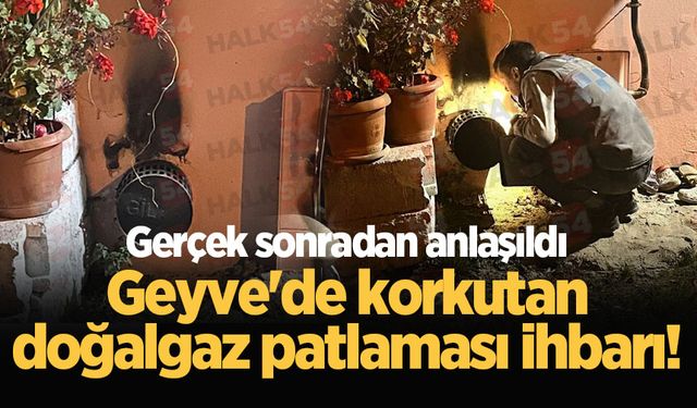 Geyve'de korkutan doğalgaz patlaması ihbarı! Gerçek sonradan anlaşıldı