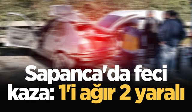 Sapanca'da feci kaza: 1'i ağır 2 yaralı