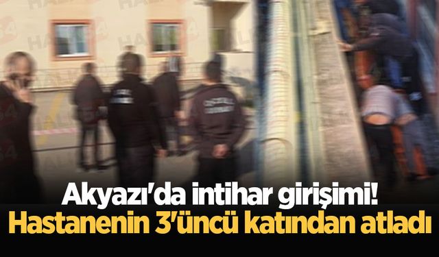 Akyazı'da intihar girişimi! Hastanenin 3'üncü katından atladı