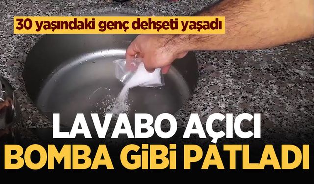 Lavabo açıcı bomba gibi patladı, 30 yaşındaki genç dehşeti yaşadı