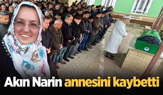 Akın Narin annesini kaybetti