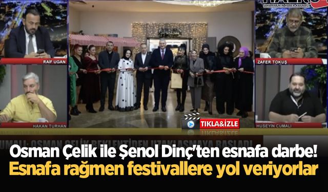 Osman Çelik ile Şenol Dinç'ten esnafa darbe! Esnafa rağmen festivallere yol veriyorlar