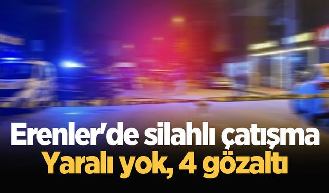 Erenler'de silahlı çatışma: Yaralı yok, 4 gözaltı